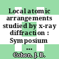 Local atomic arrangements studied by x-ray diffraction : Symposium : American Institute of Mining, Metallurgical, and Petroleum Engineers : annual meeting : Chicago, IL, 15.02.65-15.02.65 /
