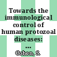 Towards the immunological control of human protozoal diseases: a discussion : London, 22.02.84-23.02.84.
