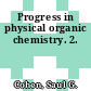 Progress in physical organic chemistry. 2.