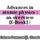 Advances in atomic physics : an overview [E-Book] /