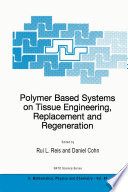 Polymer Based Systems on Tissue Engineering, Replacement and Regeneration [E-Book] /