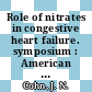 Role of nitrates in congestive heart failure. symposium : American college of cardiology: annual meeting. 1984 : Dallas, TX, 24.03.84.