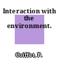 Interaction with the environment.