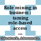 Role mining in business : taming role-based access control administration [E-Book] /