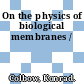 On the physics of biological membranes /