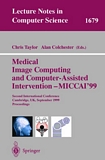 Medical Image Computing and Computer-Assisted Intervention - MICCAI'99 [E-Book] : Second International Conference, Cambridge, UK, September 19-22, 1999, Proceedings /