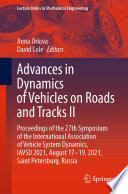 Advances in Dynamics of Vehicles on Roads and Tracks II [E-Book] : Proceedings of the 27th Symposium of the International Association of Vehicle System Dynamics, IAVSD 2021, August 17-19, 2021, Saint Petersburg, Russia /