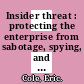 Insider threat : protecting the enterprise from sabotage, spying, and theft [E-Book] /