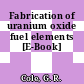 Fabrication of uranium oxide fuel elements [E-Book]