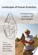 Landscapes of human evolution : contributions in honour of John Gowlett [E-Book] /
