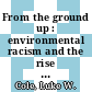 From the ground up : environmental racism and the rise of the environmental justice movement [E-Book] /