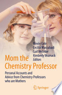 Mom the Chemistry Professor [E-Book] : Personal Accounts and Advice from Chemistry Professors who are Mothers /
