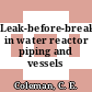 Leak-before-break in water reactor piping and vessels /