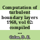 Computation of turbulent boundary layers 1968, vol 02: compiled data : Afosr ifp stanford conference : 1968: proceedings : Stanford, CA, 18.08.1968-25.08.1968.