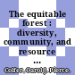The equitable forest : diversity, community, and resource management [E-Book] /