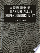 A Sourcebook of Titanium Alloy Superconductivity [E-Book] /