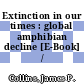 Extinction in our times : global amphibian decline [E-Book] /