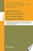 Agent-Mediated Electronic Commerce and Trading Agent Design and Analysis [E-Book] : AAMAS 2007 Workshop, AMEC 2007, Honolulu, Hawaii, May 14, 2007, and AAAI 2007 Workshop, TADA 2007, Vancouver, Canada, July 23, 2007, Selected and Revised Papers /