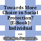 Towards More Choice in Social Protection? [E-Book]: Individual Choice of Insurer in Basic Mandatory Health Insurance in Switzerland /