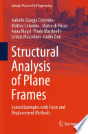 Structural Analysis of Plane Frames [E-Book] : Solved Examples with Force and Displacement Methods /