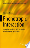 Phenotropic Interaction [E-Book] : Improving Interfaces with Computing with Words and Perceptions /