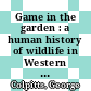 Game in the garden : a human history of wildlife in Western Canada to 1940 [E-Book] /