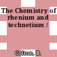 The Chemistry of rhenium and technetium /