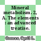 Mineral metabolism. 2, A. The elements : an advanced treatise.