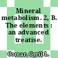 Mineral metabolism. 2, B. The elements : an advanced treatise.