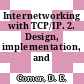 Internetworking with TCP/IP. 2. Design, implementation, and internals.