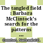 The tangled field : Barbara McClintock's search for the patterns of genetic control [E-Book] /