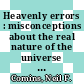 Heavenly errors : misconceptions about the real nature of the universe [E-Book] /