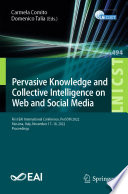 Pervasive Knowledge and Collective Intelligence on Web and Social Media [E-Book] : First EAI International Conference, PerSOM 2022, Messina, Italy, November 17-18, 2022, Proceedings /