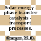 Solar energy - phase transfer catalysis - transport processes.