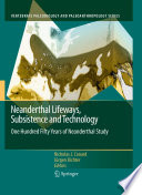 Neanderthal Lifeways, Subsistence and Technology [E-Book] : One Hundred Fifty Years of Neanderthal Study /