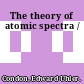 The theory of atomic spectra /
