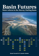Basin futures : water reform in the Murray-Darling Basin [E-Book] /