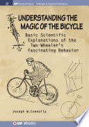 Understanding the magic of the bicycle : basic scientific explanations to the two-wheeler's mysterious and fascinating behavior [E-Book] /
