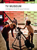 TV museum : contemporary art and the age of television [E-Book] /
