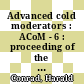 Advanced cold moderators : ACoM - 6 : proceeding of the 6th International Workshop on Advanced Cold Moderators held at Forschungszentrum Jülich from 11 to 13 September 2002 /