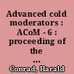 Advanced cold moderators : ACoM - 6 : proceeding of the 6th International Workshop on Advanced Cold Moderators held at Forschungszentrum Jülich from 11 to 13 September 2002 [E-Book] /