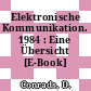 Elektronische Kommunikation. 1984 : Eine Übersicht [E-Book] /