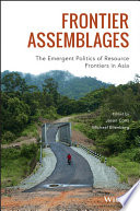 Frontier assemblages : the emergent politics of resource frontiers in Asia [E-Book] /