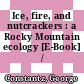 Ice, fire, and nutcrackers : a Rocky Mountain ecology [E-Book] /