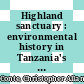 Highland sanctuary : environmental history in Tanzania's Usambara Mountains [E-Book] /