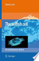 The Selfish Cell [E-Book] : An Evolutionary Defeat /