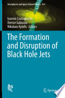 The Formation and Disruption of Black Hole Jets [E-Book] /