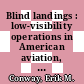Blind landings : low-visibility operations in American aviation, 1918-1958 [E-Book] /