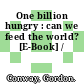 One billion hungry : can we feed the world? [E-Book] /