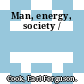 Man, energy, society /